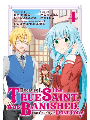 cover image of Because I， the True Saint， was Banished， that Country is Done For！, Volume 4